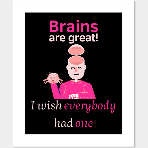 Brains are great. I wish everybody had one Wall Art by Statement-Designs